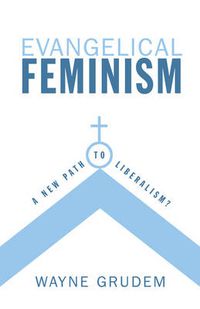 Cover image for Evangelical Feminism: A New Path to Liberalism?
