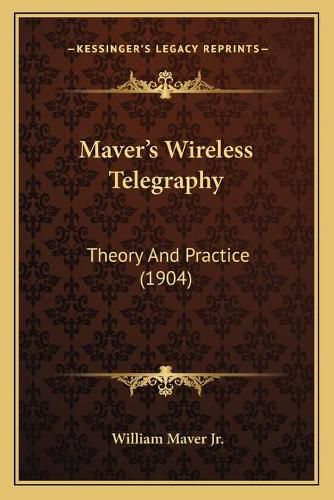 Cover image for Maver's Wireless Telegraphy: Theory and Practice (1904)