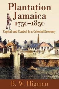 Cover image for Plantation Jamaica, 1750-1850: Capital and Control in a Colonial Economy