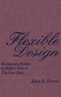 Cover image for Flexible Design: Revisionary Poetics in Blake's Vala or The Four Zoas