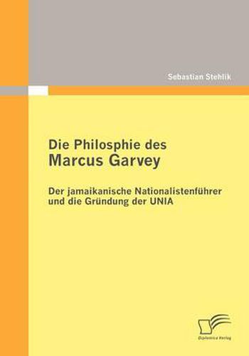 Cover image for Die Philosophie des Marcus Garvey: Der jamaikanische Nationalistenfuhrer und die Grundung der UNIA