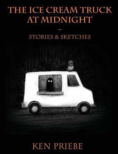 Cover image for The Ice Cream Truck at Midnight: Stories & Sketches
