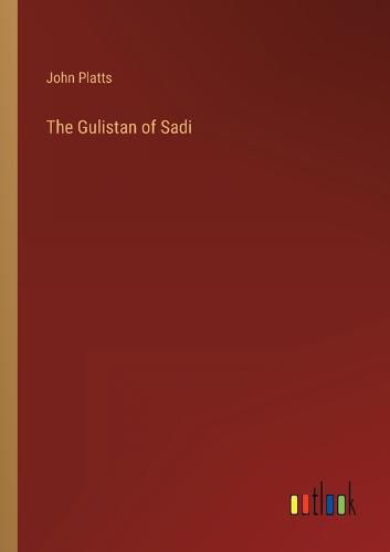 The Gulistan of Sadi