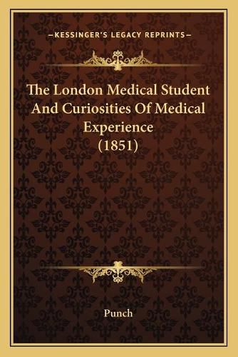 Cover image for The London Medical Student and Curiosities of Medical Experience (1851)