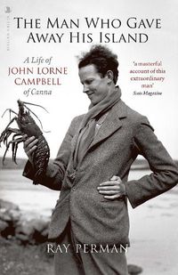 Cover image for The Man Who Gave Away His Island: A Life of John Lorne Campbell of Canna