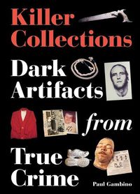 Cover image for Killer Collections: Dark Artifacts from True Crime