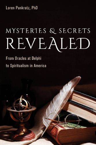 Cover image for Mysteries and Secrets Revealed: From Oracles at Delphi to Spiritualism in America