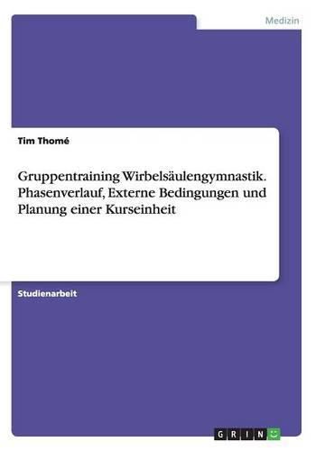 Cover image for Gruppentraining Wirbelsaulengymnastik. Phasenverlauf, Externe Bedingungen und Planung einer Kurseinheit