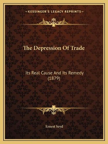 The Depression of Trade: Its Real Cause and Its Remedy (1879)