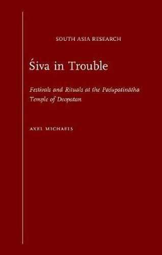 Cover image for Siva in Trouble: Festivals and Rituals at the Pasupatinatha Temple of Deopatan