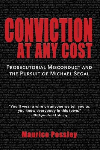 Cover image for Conviction At Any Cost: Prosecutorial Misconduct and the Pursuit of Michael Segal