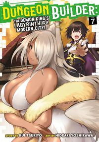 Cover image for Dungeon Builder: The Demon King's Labyrinth is a Modern City! (Manga) Vol. 7