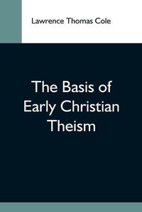 Cover image for The Basis Of Early Christian Theism