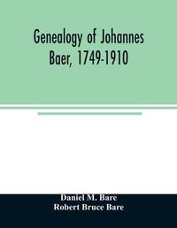 Cover image for Genealogy of Johannes Baer, 1749-1910