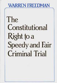 Cover image for The Constitutional Right to a Speedy and Fair Criminal Trial