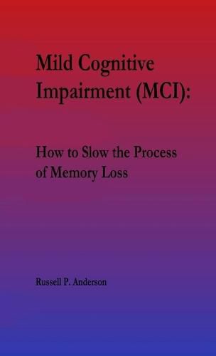 For Beginners, Mild Cognitive Impairment (MCI): How to Slow the Process of Memory Loss