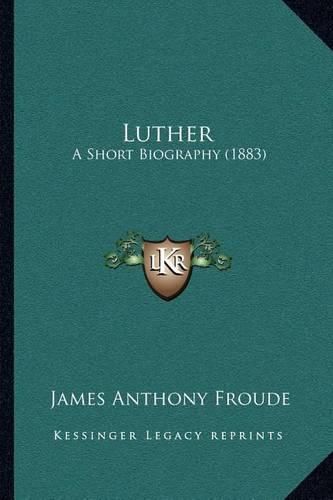 Luther: A Short Biography (1883)