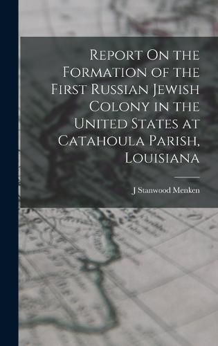 Cover image for Report On the Formation of the First Russian Jewish Colony in the United States at Catahoula Parish, Louisiana