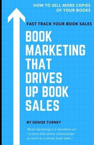 Cover image for Book Marketing That Drives Up Book Sales: Sell via Bookstores, Book Tours, Radio, Exchanges & More