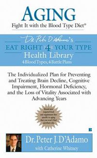 Cover image for Aging: Fight it with the Blood Type Diet: The Individualized Plan for Preventing and Treating Brain Impairment, Hormonal D eficiency, and the Loss of Vitality Associated with Advancing Years