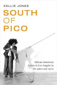 Cover image for South of Pico: African American Artists in Los Angeles in the 1960s and 1970s