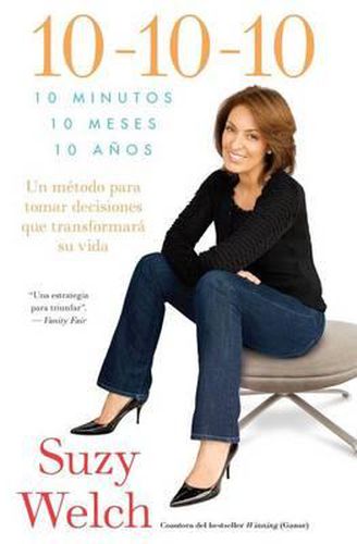 Cover image for 10-10-10 (10-10-10; Spanish Edition): 10 Minutos, 10 Meses, 10 Anos: Un Metodo Para Tomar Decisions Que Transformara Su Vida