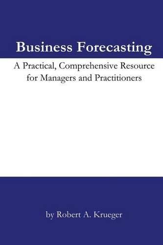 Cover image for Business Forecasting: A Practical, Comprehensive Resource for Managers and Practitioners.