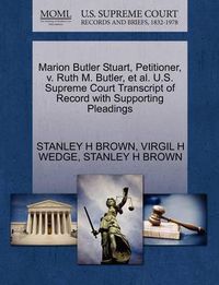 Cover image for Marion Butler Stuart, Petitioner, V. Ruth M. Butler, et al. U.S. Supreme Court Transcript of Record with Supporting Pleadings