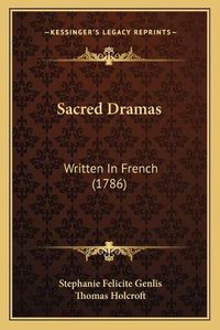 Cover image for Sacred Dramas: Written in French (1786)