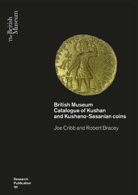 Cover image for Kushan Coins: A Catalogue Based on the Kushan, Kushano-Sasanian and Kidarite Hun Coins in The British Museum, 1St 5Th Centuries AD