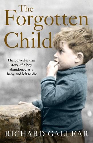 Cover image for The Forgotten Child: The Powerful True Story of a Boy Abandoned as a Baby and Left to Die