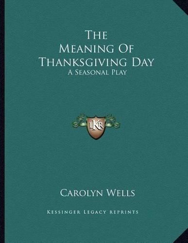 Cover image for The Meaning of Thanksgiving Day: A Seasonal Play