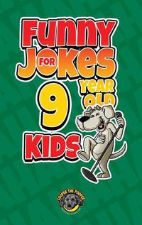 Cover image for Funny Jokes for 9 Year Old Kids: 100+ Crazy Jokes That Will Make You Laugh Out Loud!