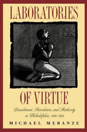 Cover image for Laboratories of Virtue: Punishment, Revolution, and Authority in Philadelphia, 1760-1835