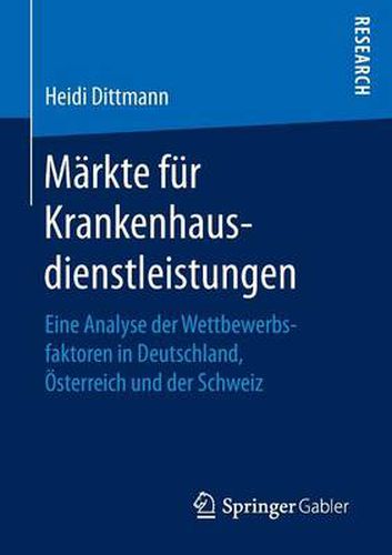 Cover image for Markte fur Krankenhausdienstleistungen: Eine Analyse der Wettbewerbsfaktoren in Deutschland, OEsterreich und der Schweiz