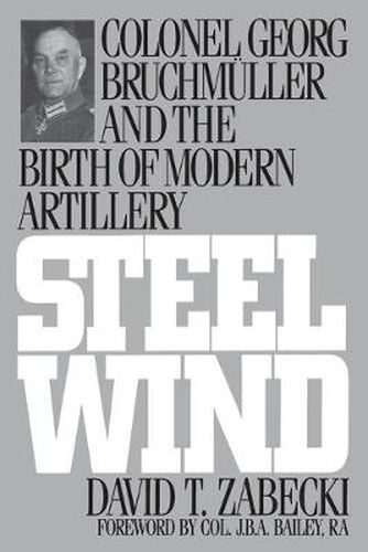 Cover image for Steel Wind: Colonel Georg Bruchmuller and the Birth of Modern Artillery