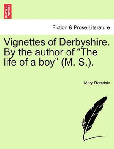 Cover image for Vignettes of Derbyshire. by the Author of  The Life of a Boy  (M. S.).