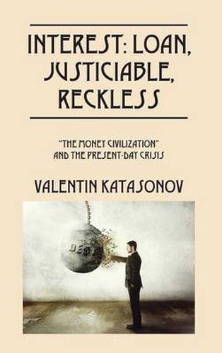 Cover image for Interest: Loan, Justiciable, Reckless:  The Money Civilization  and the Present-Day Crisis