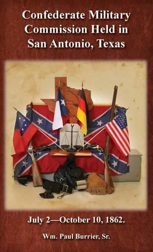 Cover image for The Confederate Military Commission Held in San Antonio Texas July 2 - October 10 1862