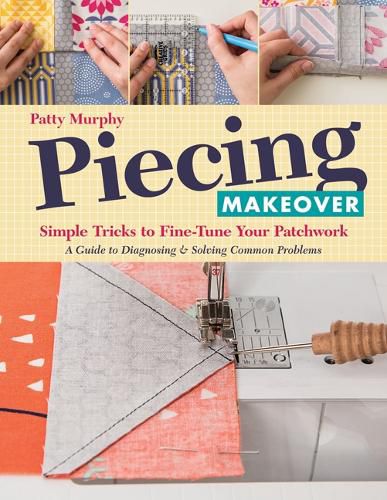 Cover image for Piecing Makeover: Simple Tricks to Fine-Tune Your Patchwork