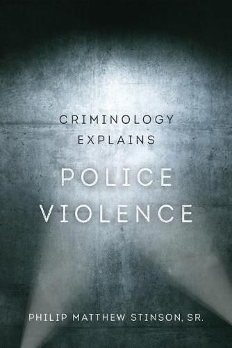 Cover image for Criminology Explains Police Violence