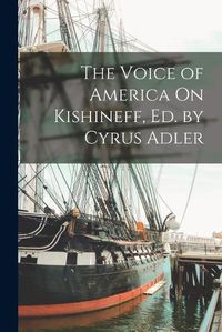 Cover image for The Voice of America On Kishineff, Ed. by Cyrus Adler