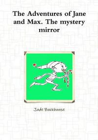 Cover image for The Adventures of Jane and Max. The Mystery Mirror