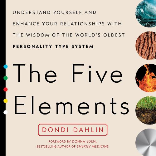 Cover image for The Five Elements: Understand Yourself and Enhance Your Relationships with the Wisdom of the World's Oldest Personality Type System