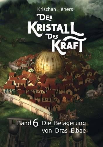 Cover image for Der Kristall der Kraft: Band 6: Die Belagerung von Dras Elbae