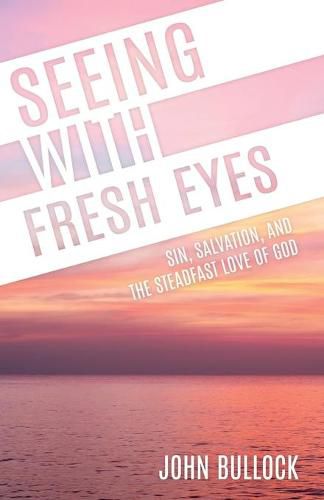 Cover image for Seeing With Fresh Eyes: Sin, Salvation, and the Steadfast Love of God