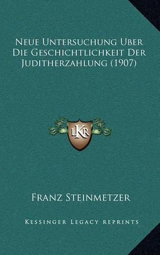 Cover image for Neue Untersuchung Uber Die Geschichtlichkeit Der Juditherzahlung (1907)