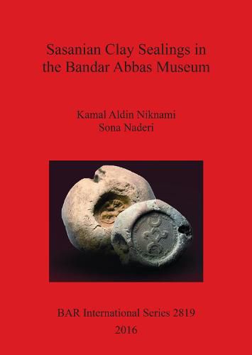 Cover image for Sasanian Clay Sealings in the Bandar Abbas Museum