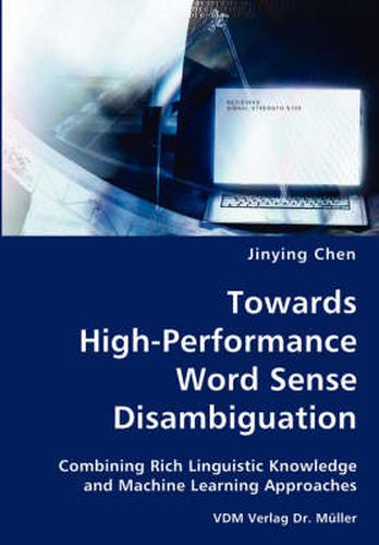 Cover image for Towards High-Performance Word Sense Disambiguation- Combining Rich Linguistic Knowledge and Machine Learning Approaches