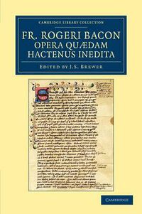 Cover image for Fr. Rogeri Bacon Opera quaedam hactenus inedita